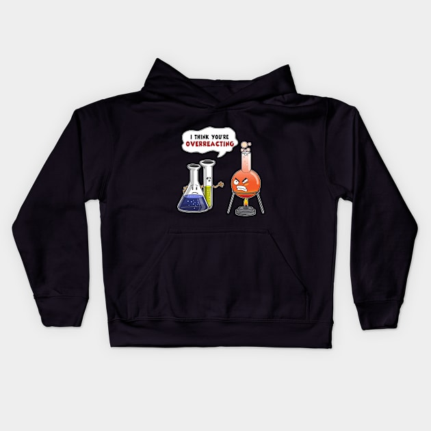 Funny I Think You_re Overreacting T-Shirt Science Kids Hoodie by Elsie